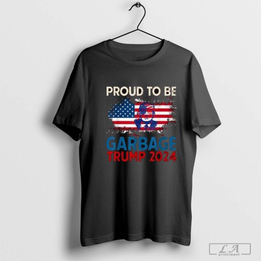 Proud To Be Garbage Trump America Flag Presiden 2024 T-Shirt