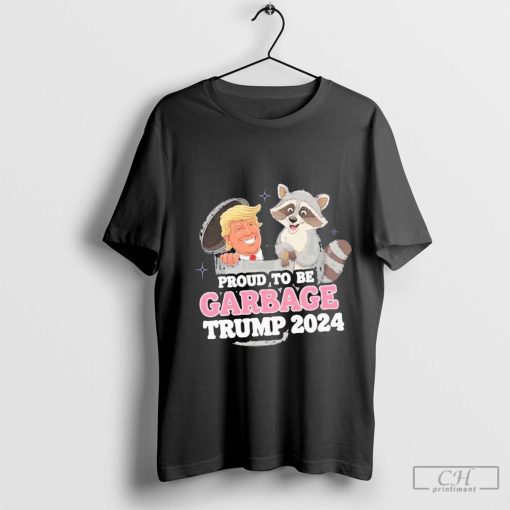 Proud To Be Garbage Vote Trump President 2024 T-Shirt