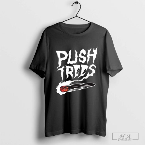 Push Trees The Something’s Burning New T-shirt