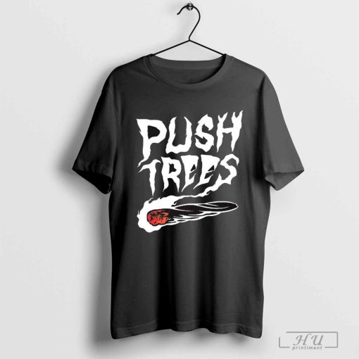 Push Trees The Something’s Burning New t-shirt