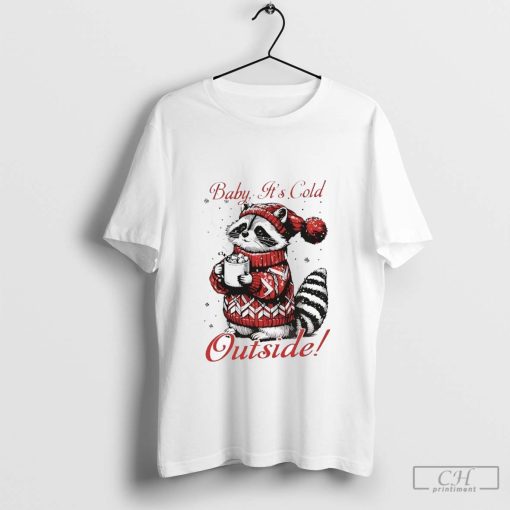 Raccoon baby it’s cold outside Christmas shirt