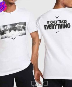 Rafael Nadal Nike It Only Take Everything Farewell Tennis Legend Merch Limited Two Sides Classic T-Shirt