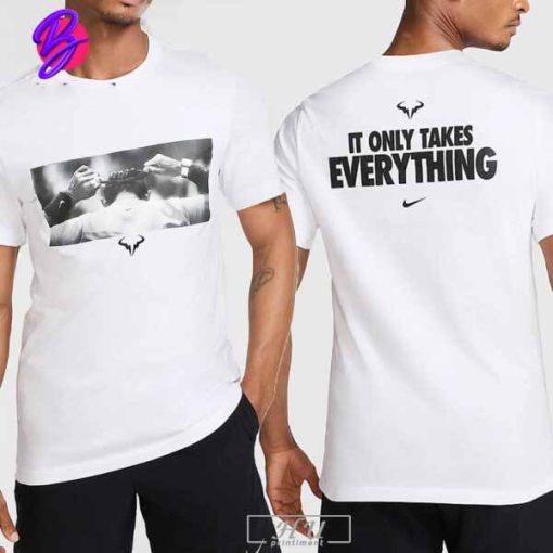 Rafael Nadal Nike It Only Take Everything Farewell Tennis Legend Merch Limited Two Sides Classic T-Shirt