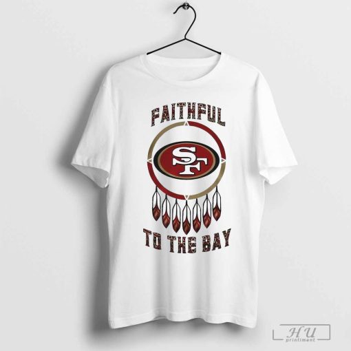 San Francisco 49ers Native American Heritage Month Faithful To The Bay 2024 Shirt