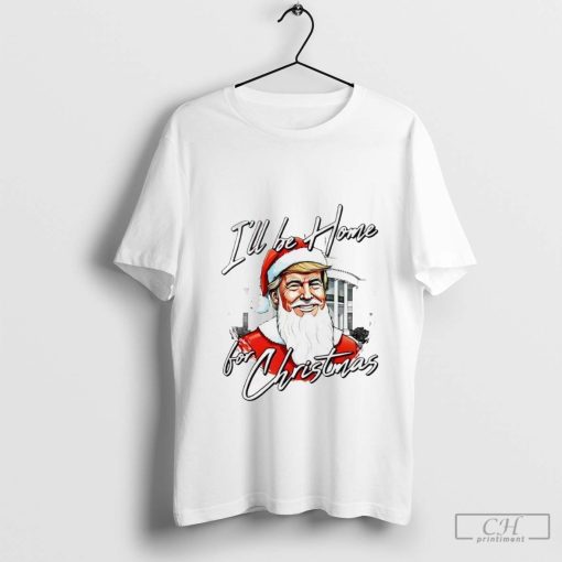 Santa Trump I’ll be home for Christmas Shirt