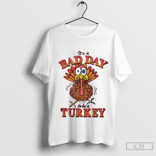 Shithead Steve Store It’s A Bad Day To Be A Turkey t-shirt