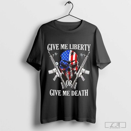 Skull Give Me Liberty Or Give Me Death Shirt