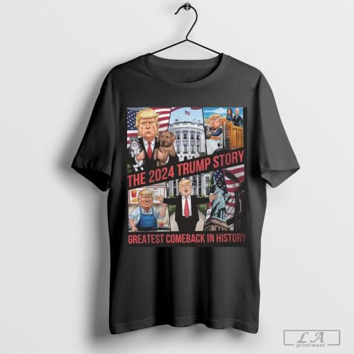 The 2024 Trump Story Greatest Comeback In History Shirt