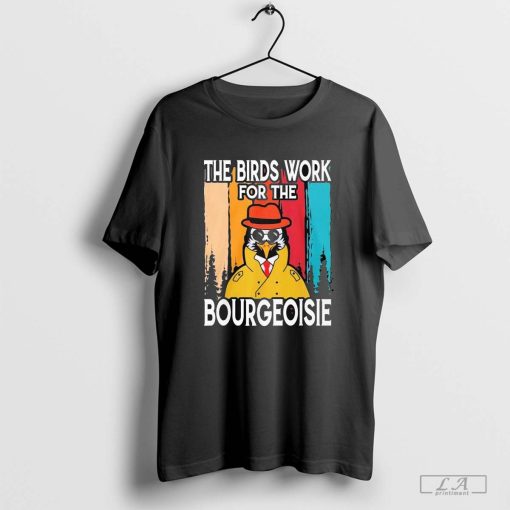 The Birds Work For The Bourgeoisie T-Shirt