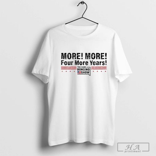 The Dan Bongino Show More! More! Four More Years Vintage t-shirt