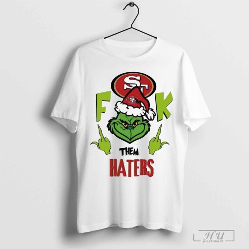 The Grinch Fuck Them San Francisco 49ers Haters Christmas 2024 Shirt