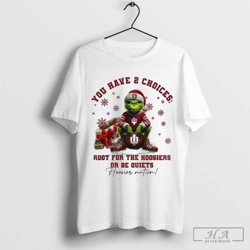 The Grinch Indiana Hoosiers You Have 2 Choices Root For The Hoosiers Or Be Quiets Christmas Shirt