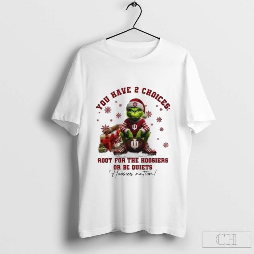 The Grinch Indiana Hoosiers You Have 2 Choices Root For The Hoosiers Or Be Quiets Christmas T-Shirt