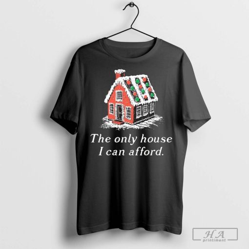 The Only House I Can Afford Merry Christmas Shirt