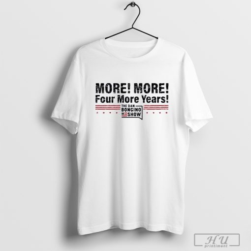 The dan bongino show more more four more years T-shirt