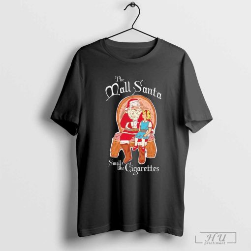 The mall Santa smells like cigarettes Christmas shirt