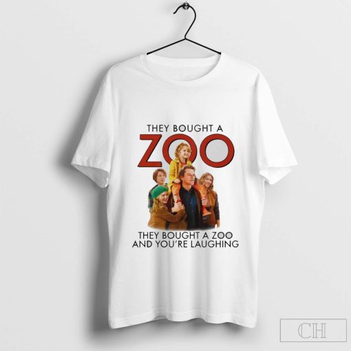 They Bought A Zoo And You’re Laughing T-Shirt