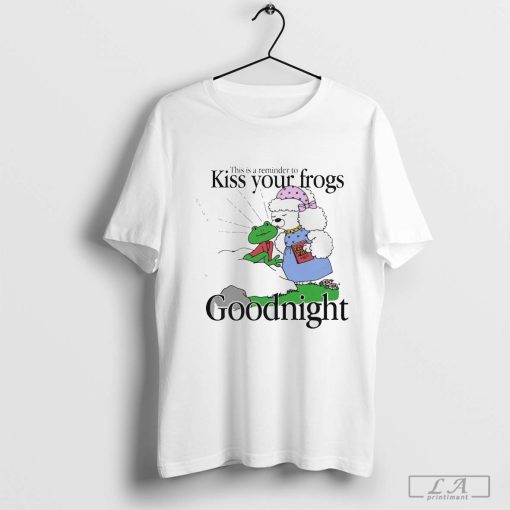 This Is A Reminder To Kiss Your Frogs Goodnight Shirt