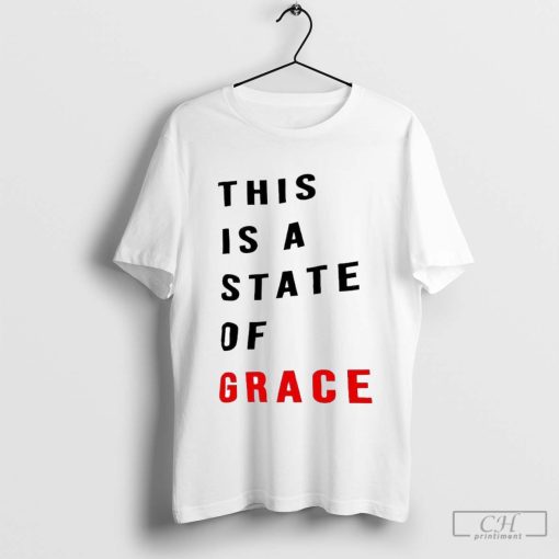 This Is A State Of Grace Shirt