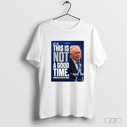 This Is Not A Good Time Jerry Jones Dallas Cowboys NFL 2024 Poster t-shirt