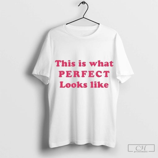 This Is What Perfect Looks Like T Shirt