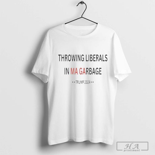 Throwing Liberals In Ma garbage Trump 2024 Shirt