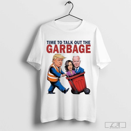 Time To Talk Out The Garbage Trump Garbage Voter Kamala, President 47 Winner Kamala Election, Garbage Truck Trash 2024 Shirt