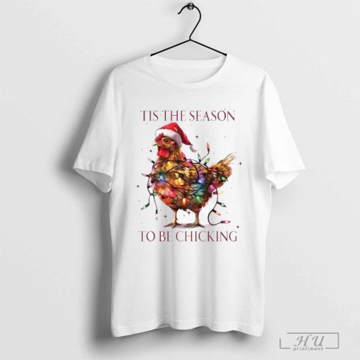 Tis the season to be chicking shirt