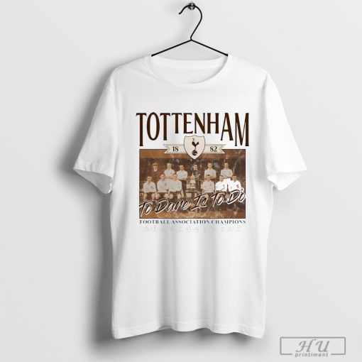 Tottenham Hotspur to dare is to do 1863FC vintage photo shirt