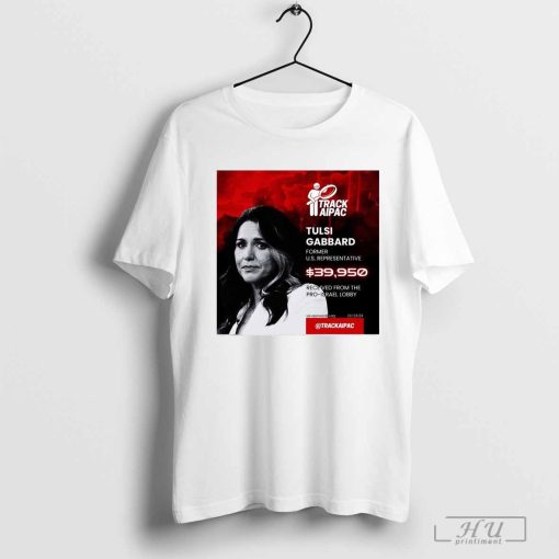 Track Aipac Tulsi Gabbard Former U.S. Representative Received From The Pro-Israel Lobby Shirt