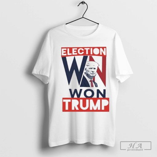 Trump Elected President Election Won Trump Shirt