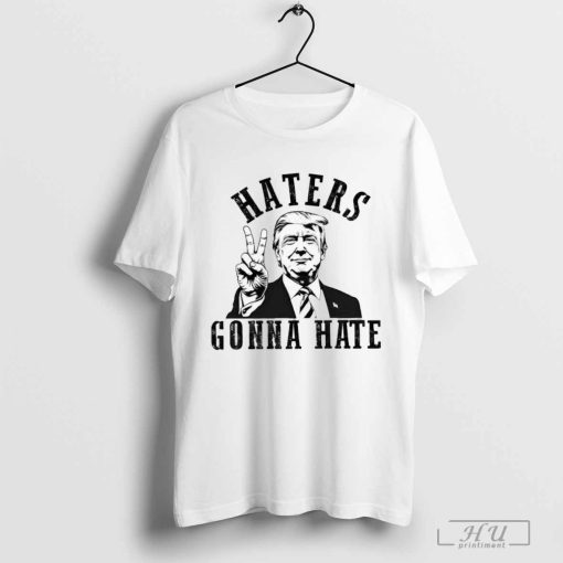 Trump Haters Gonna Hate MAGA Shirt