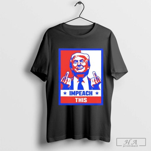 Trump Impeach this shirt