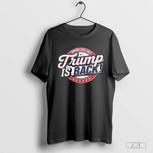 Trump Is Back January 20 2025 Shirt