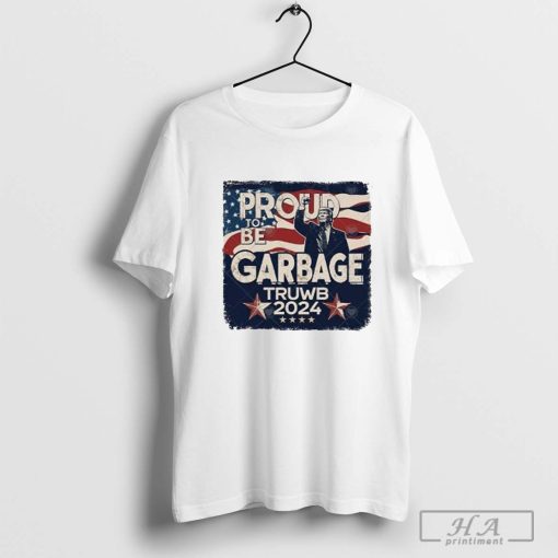 Trump Proud To be Garbage Truwb 2024 Shirt