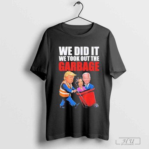 Trump We Did It We Took Out The Garbage Biden Harris Shirt