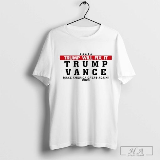 Trump Will Fix It Trump Vance Make America Great Again 2024 Shirt