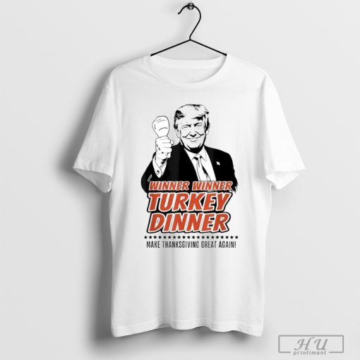 Trump Winner Funny Winner Turkey Dinner Make Thanksgiving Great Again T-shirt