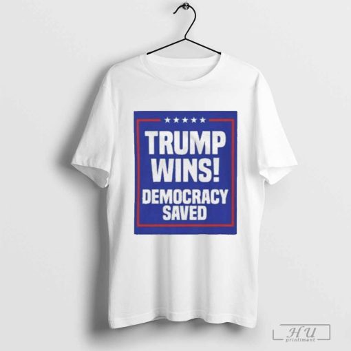 Trump Wins Democracy Saved T-Shirt