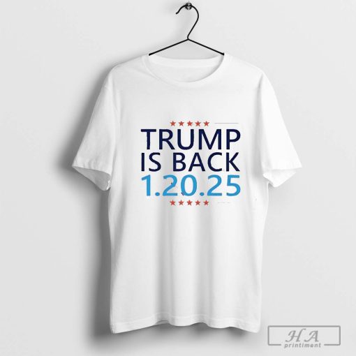 Trump is Back 1 20 25 shirt