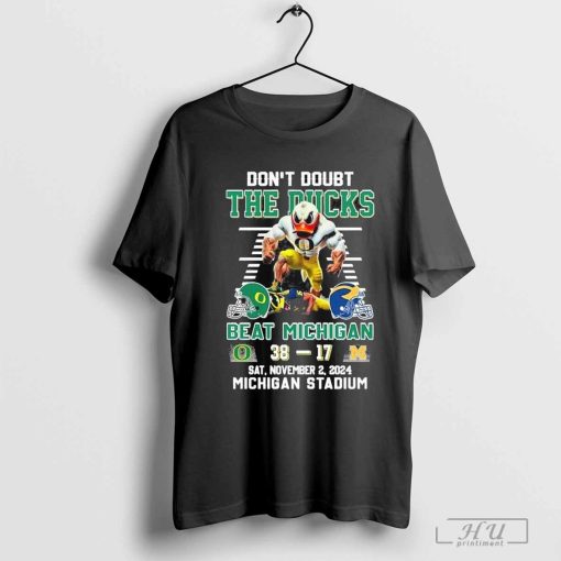 Trust in the Oregon Ducks 38-17 Victory Over Michigan Wolverines at Michigan Stadium 2024 T-Shirt