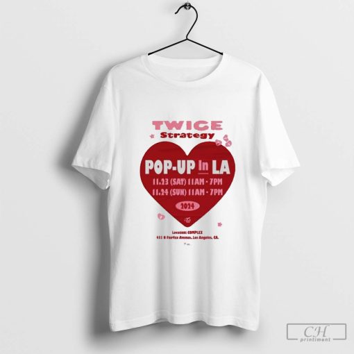 Twice Strategy Pop Up In LA Tour Date 2024 At Complex Los Angeles CA T-shirt