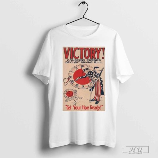 Victory Congress Poster Get Your Hoe Ready Passes Daylight Saving Bill 2024 shirt