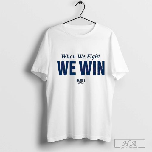 Victory In 2024 Elect Harris Walz When We Fight We Win T-Shirt