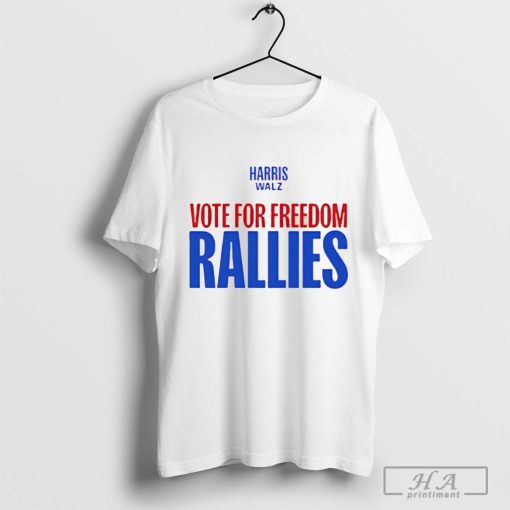 Vote For Freedom Rallies Harris Walz shirt