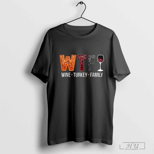 WTF Wine Turkey Family Thanksgiving T-Shirt