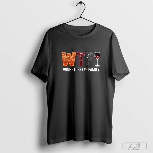 WTF Wine Turkey Family Thanksgiving T-Shirts