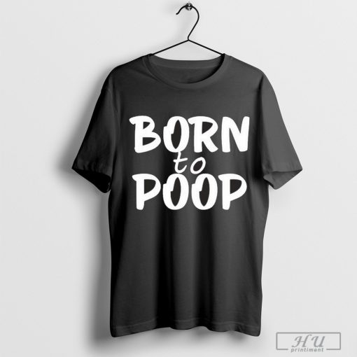 Walker Born To Poop Shirt