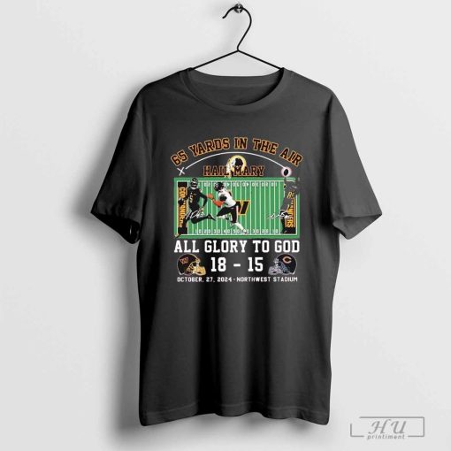 Washington Commanders Vs Chicago Bears 65 Yards In The Air Hail Mary All Glory To God 18 15 October 27 2024 Northwest Stadium T-shirt