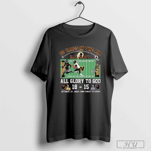 Washington Commanders Vs Chicago Bears 65 Yards In The Air Hail Mary All Glory To God 18 15 October 27 2024 Northwest Stadium T-shirts